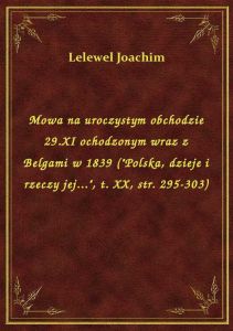 Mowa na uroczystym obchodzie 29.XI ochodzonym wraz z Belgami w 1839 (\Polska, dzieje i rzeczy jej..