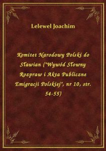 Komitet Narodowy Polski do Sławian (\Wywód Słowny Rozpraw i Akta Publiczne Emigracji Polskiej\, nr