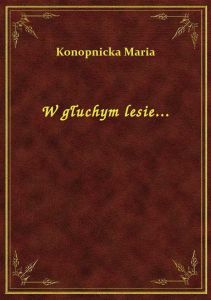 W głuchym lesie...