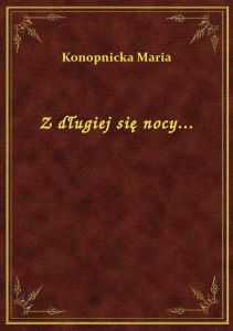 Z długiej się nocy...