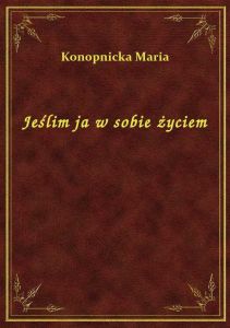 Jeślim ja w sobie życiem