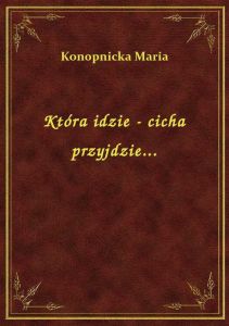 Która idzie - cicha przyjdzie...