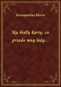 Na białą kartę, co przede mną leży...