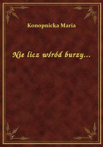 Nie licz wśród burzy...