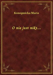 O nie jest nikt...