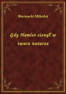 Gdy Hamlet cisnął w twarz naturze