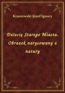 Dziecię Starego Miasta. Obrazek narysowany z natury