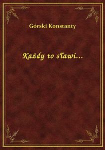 Każdy to sławi...