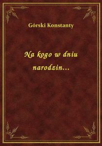 Na kogo w dniu narodzin...