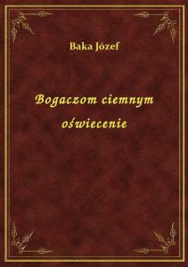 Bogaczom ciemnym oświecenie
