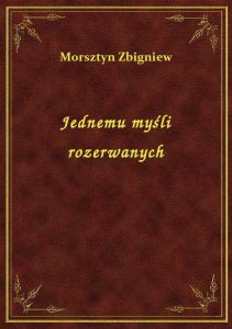 Jednemu myśli rozerwanych