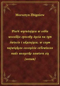 Pieśń wyrażająca w sobie wszelkie sposoby życia na tym świecie i ukazująca, w czym największe szczęś