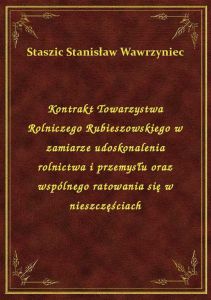 Kontrakt Towarzystwa Rolniczego Rubieszowskiego w zamiarze udoskonalenia rolnictwa i przemysłu oraz