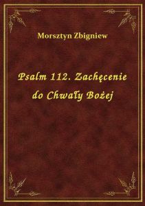 Psalm 112. Zachęcenie do Chwały Bożej