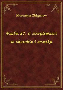 Psalm 87. 0 cierpliwości w chorobie i smutku