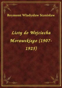 Listy do Wojciecha Morawskiego (1907-1925)