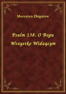 Psalm 138. O Bogu Wszystko Widzącym