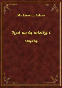 Nad wodą wielką i czystą