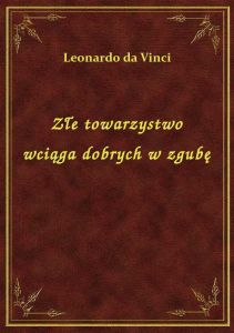 Złe towarzystwo wciąga dobrych w zgubę