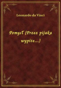 Pomysł (Przez pijaka wypite...)