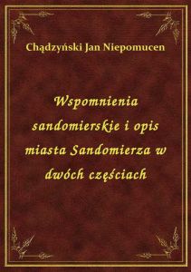 Wspomnienia sandomierskie i opis miasta Sandomierza w dwóch częściach