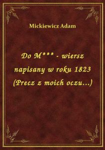 Do M*** - wiersz napisany w roku 1823 (Precz z moich oczu...)