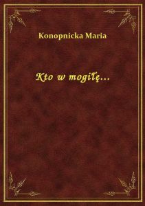 Kto w mogiłę...