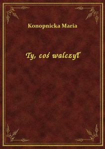 Ty, coś walczył
