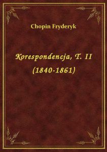 Korespondencja, T. II (1840-1861)
