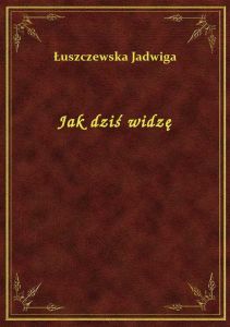 Jak dziś widzę
