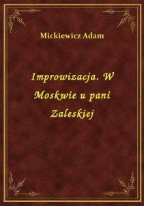 Improwizacja. W Moskwie u pani Zaleskiej