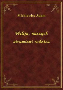 Wilija, naszych strumieni rodzica