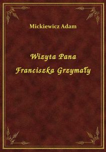 Wizyta Pana Franciszka Grzymały
