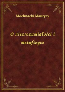 O niezrozumiałości i metafizyce