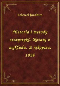 Historia i metody statystyki. Notaty z wykładu. Z rękopisu, 1824