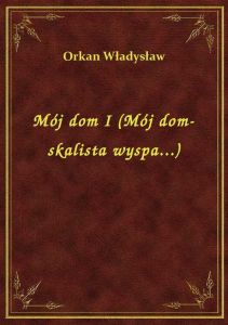 Mój dom I (Mój dom-skalista wyspa...)