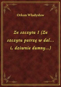 Ze szczytu I (Ze szczytu patrzę w dal... i, dziwnie dumny...)