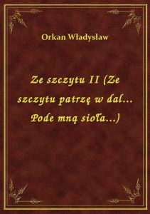 Ze szczytu II (Ze szczytu patrzę w dal... Pode mną sioła...)