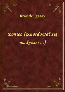 Koniec (Zmordował się na koniec...)
