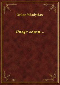 Onego czasu...