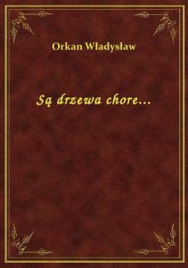 Są drzewa chore...
