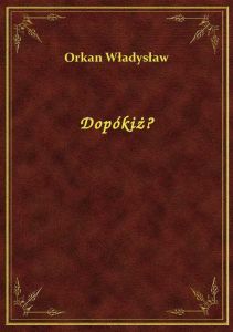 Dopókiż?