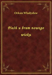 Pieśń u bram nowego wieku