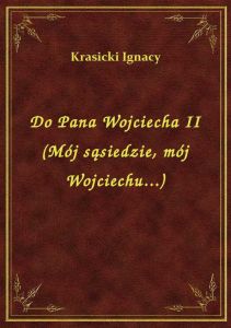 Do Pana Wojciecha II (Mój sąsiedzie, mój Wojciechu...)