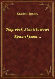Nagrobek Stanisławowi Konarskiemu...