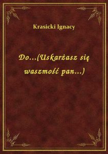 Do...(Uskarżasz się waszmość pan...)