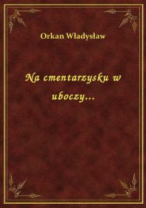 Na cmentarzysku w uboczy...