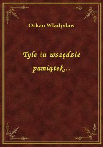 Tyle tu wszędzie pamiątek...
