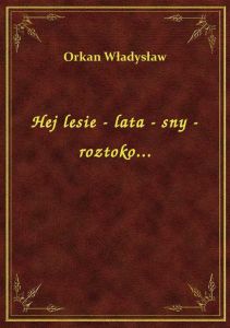 Hej lesie - lata - sny - roztoko...