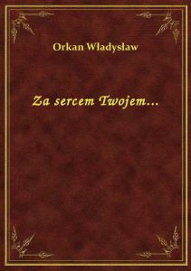Za sercem Twojem...